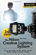 The Nikon Creative Lighting System, 3rd Edition: Using the SB-500, SB-600, SB-700, SB-800, SB-900, SB-910, and R1C1 Flashes For Discount