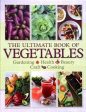 The Ultimate Book Of Vegetables: Gardening, Health, Beauty, Craft, Cooking Fashion