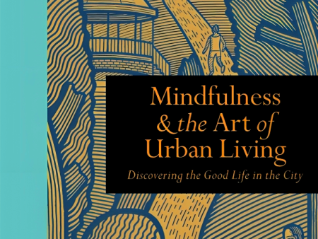 [Bargain corner] Mindfulness & The Art Of Urban Living: Discovering The Good Life In The City Sale